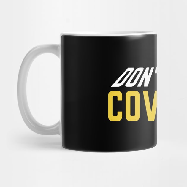 Don't Be A Covidiot by designnas2